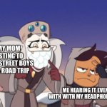 My mom listens to music LOUD! | MY MOM LISTING TO BACKSTREET BOYS ON A ROAD TRIP; ME HEARING IT EVEN WITH WITH MY HEADPHONES ON | image tagged in eda embarrassing luz the owl house,the owl house,backstreet boys | made w/ Imgflip meme maker