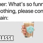 Teacher: What's so funny? | GLASSK | image tagged in teacher what's so funny | made w/ Imgflip meme maker