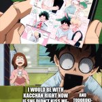 Deku regretting his life with uraraka- | AND TODOROKI-; I WOULD BE WITH KACCHAN RIGHT NOW IF SHE DIDN’T KISS ME- | image tagged in mha 4 template,bakugo,deku,deku dissapointed | made w/ Imgflip meme maker