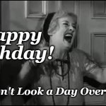 Bette Davis laughing | Happy Birthday! You Don't Look a Day Over Ninety | image tagged in bette davis laughing,happy birthday,baby jane | made w/ Imgflip meme maker