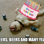 Honey, The Dog is Drunk Again | CHEERS, BEERS AND MANY YEARS | image tagged in drunk dog,happy birthday,dogs,beer,funny,drunk | made w/ Imgflip meme maker