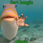 zoogie | fart boogie; zoogie | image tagged in do you fart | made w/ Imgflip meme maker