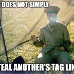 LT Smartass2 | ONE DOES NOT SIMPLY; STEAL ANOTHER'S TAG LINE! | image tagged in one does not,military | made w/ Imgflip meme maker