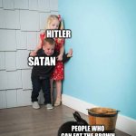 Kids scared of Rabbit | HITLER; SATAN; PEOPLE WHO CAN EAT THE BROWN PART OF AN AVOCADO AND A BANANA | image tagged in kids scared of rabbit,satan,hitler,powerful | made w/ Imgflip meme maker