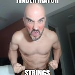 Furious at tinder match | WHEN YOUR TINDER MATCH; STRINGS YOU ALONG... | image tagged in tinder boy | made w/ Imgflip meme maker