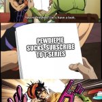 Weren’t We Done With This Already, Narancia?! | PEWDIEPIE SUCKS. SUBSCRIBE TO T-SERIES | image tagged in fugo stabs narancia,pewdiepie,t-series,nooooooooo,why is the fbi here | made w/ Imgflip meme maker