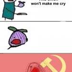 This onion won't make me cry (communist) meme