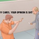 Nobody cares, your opinion is shit