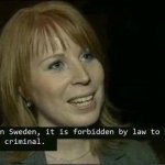 In sweden, it is forbidden by law to be a criminal meme