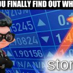 Inkling stonks | WHEN YOU FINALLY FIND OUT WHO ASKED | image tagged in inkling stonks | made w/ Imgflip meme maker