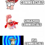 American commercials are dodgy | UK COMMERCIALS; SINGAPORE COMMERCIALS; USA COMMERCIALS | image tagged in captain underpants,american commercials,dodgy | made w/ Imgflip meme maker