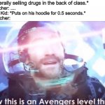 School be like: | Kid: *literally selling drugs in the back of class.*; The teacher: .... Another Kid: *Puts on his hoodie for 0.5 seconds.*; The teacher: | image tagged in now this is an avengers level threat,school,high school,teacher,teacher meme,be like | made w/ Imgflip meme maker