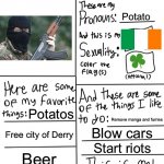 No offense, this was made for fun not to harass anyone | Lad; Potato; Potatos; Remove manga and furries; Free city of Derry; Blow cars; Start riots; Beer; United Ireland | image tagged in lgbtq stream account profile,ireland,ira,memes,dark humor,i dont know what i am doing | made w/ Imgflip meme maker