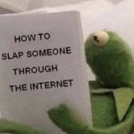 Kermit how to slap someone through the internet