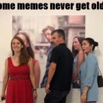 [Distracted Boyfriend, 10-year reunion] | some memes never get old... | image tagged in distracted boyfriend 10 years later,distracted boyfriend,distracted,memes about memes,memes about memeing,memes | made w/ Imgflip meme maker