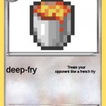 blank pokemon card | Lava Bucket; deep-fry; Treats your opponent like a french fry; Created by filling an empty bucket with lava | image tagged in blank pokemon card | made w/ Imgflip meme maker