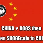 $HOGEcoin to China | CHINA ♥ DOGS then; Open $HOGEcoin to CHINA | image tagged in china,dogs,memes,hoge,crypto,coin | made w/ Imgflip meme maker
