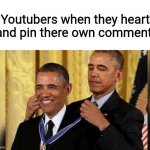 Awarded | Youtubers when they heart and pin there own comment | image tagged in obama giving obama award | made w/ Imgflip meme maker