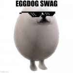 Eggdog with white background | EGGDOG SWAG | image tagged in eggdog with white background,eggdog,e g g,dog,e g g d o g,swag | made w/ Imgflip meme maker
