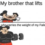 me vs my brother | My brother that lifts; Me who carries the weight of my Failure | image tagged in buff mokey | made w/ Imgflip meme maker
