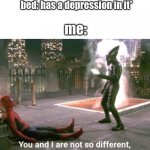 insert funny title here* | bed: has a depression in it* me: | image tagged in you and i are not so diffrent,memes | made w/ Imgflip meme maker