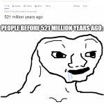 Image Title | PEOPLE BEFORE 521 MILLION YEARS AGO: | image tagged in brainless | made w/ Imgflip meme maker