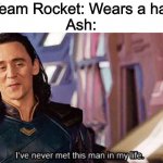 Or sunglasses | Team Rocket: Wears a hat
Ash: | image tagged in i ve never met this man in my life | made w/ Imgflip meme maker