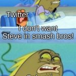A lil' time travel for you | Date: Oct. 1st, 2020; Twitter; I don't want Steve in smash bros! Sakurai | image tagged in then why did you ask for it,super smash bros,twitter | made w/ Imgflip meme maker