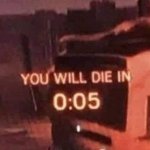 You will die in 0:05 meme