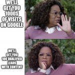 content marketing | WE'LL GET YOU 1000S OF VISITS ON GOOGLE; WE'LL GET YOU 100 QUALIFIED LEADS WITH CONTENT | image tagged in oprah disapproves but changes her mind | made w/ Imgflip meme maker