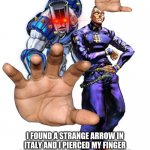 za hando nekuyun | OI JOSUKE; I FOUND A STRANGE ARROW IN ITALY AND I PIERCED MY FINGER ON IN NOW MY STAND LOOKS WERD . BUT NOW I CALL IT『ZA HANDO REQUIEM』 | image tagged in okuyasu and the hand | made w/ Imgflip meme maker