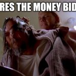 Where's the Money Lebowski | WHERES THE MONEY BIDEN?! | image tagged in where's the money lebowski | made w/ Imgflip meme maker