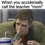 This is a new template that I made. | When you accidentally call the teacher "mom" | image tagged in peter parker gun,-------that's the name of this new template,funny memes,funny,spiderman,memes | made w/ Imgflip meme maker