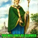 St Patrick  | DUE TO COVID PROTOCOL; YOU WILL ONLY BE ALLOWED TO PINCH PEOPLE WEARING A MASK ON ST PATRICK'S DAY | image tagged in st patrick | made w/ Imgflip meme maker