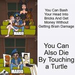 I Got This Meme Template From My Story Animated | You Can Bash Your Head Into Bricks And Get Money Without Getting Brain Damage; MARIO; You Can Also Die By Touching a Turtle; MARIO | image tagged in cool boy to lameo,mario,gifs,memes,true | made w/ Imgflip meme maker