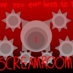 Have you ever been to the Screamroom?