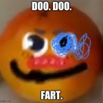 badmem | DOO. DOO. FART. | image tagged in badmem | made w/ Imgflip meme maker