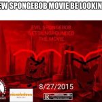 THE NEW SPONGEBOB MOVIE BE LOOKIN GOOD | THE NEW SPONGEBOB MOVIE BE LOOKIN GOOD | image tagged in evil spongebob gets ungrounded movie | made w/ Imgflip meme maker