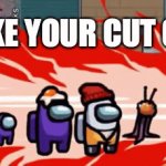 LIKE YOUR CUT GEE | LIKE YOUR CUT GEE | image tagged in gifs,among us | made w/ Imgflip video-to-gif maker