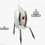 turret despieses you | I DONT HATE YOU; I DESPISE YOU | image tagged in portal turret | made w/ Imgflip meme maker