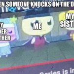 when someone knocks on the door | WHEN SOMEONE KNOCKS ON THE DOOR; MY SISTER; MY OLDER BROTHER; ME | image tagged in deathly stare | made w/ Imgflip meme maker