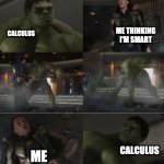 math | ME THINKING I'M SMART; CALCULUS; CALCULUS; ME | image tagged in hulk and loki,calculus,help,math,math in a nutshell | made w/ Imgflip meme maker
