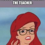 XD | SMART KID: PROVES THE TEACHER WRONG 
THE TEACHER: | image tagged in memes,hipster ariel,ariel,funny memes,funny,disney | made w/ Imgflip meme maker