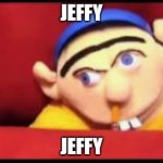 jeffy funny face | JEFFY; JEFFY | image tagged in jeffy funny face,jeffy,memes,funny,funny memes,dank memes | made w/ Imgflip meme maker
