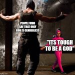 joji boss fight | PEOPLE WHO SAY THAT ONLY GOD IS GENDERLESS; "ITS TOUGH TO BE A GOD" | image tagged in joji boss fight | made w/ Imgflip meme maker