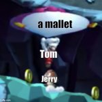 Tom and Jerry | a mallet; Tom; Jerry | image tagged in mario smashing a goomba with a yoshi | made w/ Imgflip meme maker