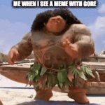 heh | ME WHEN I SEE A MEME WITH GORE | image tagged in gifs,stupid people | made w/ Imgflip video-to-gif maker
