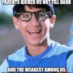 Paul Wonder Years Meme | WE DIDN'T HAVE PLAYDATES WHEN I WAS A KID, OUR PARENTS KICKED US OUT TILL DARK AND THE WEAKEST AMONG US ENDED UP ON UNSOLVED MYSTERIES LIKE  | image tagged in memes,paul wonder years | made w/ Imgflip meme maker