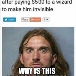 $500 Wizard Invisability | WHY IS THIS GRAY SQUARE HERE? | image tagged in 500 wizard invisability,funny memes,meme,meth,bank robber | made w/ Imgflip meme maker