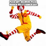 Running Gag | PIZZA GUY: DELIVERS PIZZA; HIDDEN VALLEY RANCH GUY: | image tagged in running gag | made w/ Imgflip meme maker